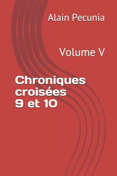 Chroniques crois�es 9 et 10: Volume V (French Edition)