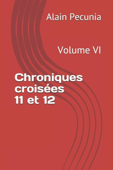 Chroniques crois�es 11 et 12: Volumen VI (Edición francesa)