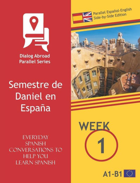 Everyday Spanish Conversations to Help You Learn Spanish - Week 1 - Parallel Español-English Side-by-Side Edition: Semestre de Daniel en España