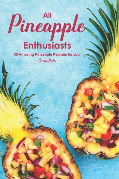 All Pineapple Enthusiasts: 30 Amazing Pineapple Recipes for you