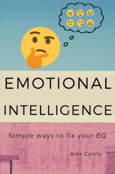 Emotional Intelligence: Simple Ways To Fix Your EQ (Positive Mind)