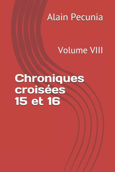 Chroniques crois�es 15 et 16: Volumen VIII (Edición francesa)