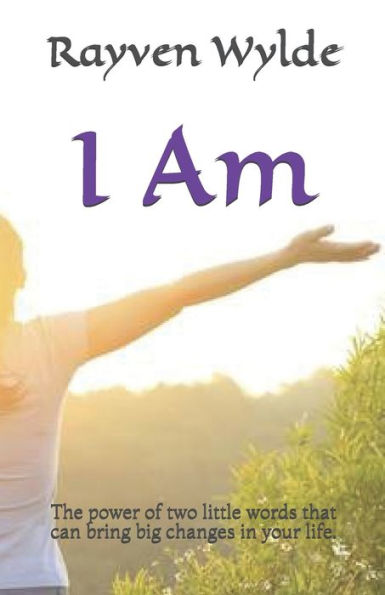 I am: The power of two little words that can bring big changes in your life.