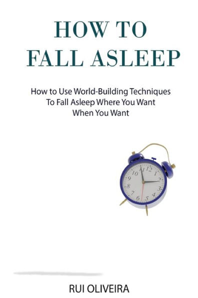 How to Fall Asleep: Learn How to Use World-building Techniques to Help You Deal with Sleep Problems