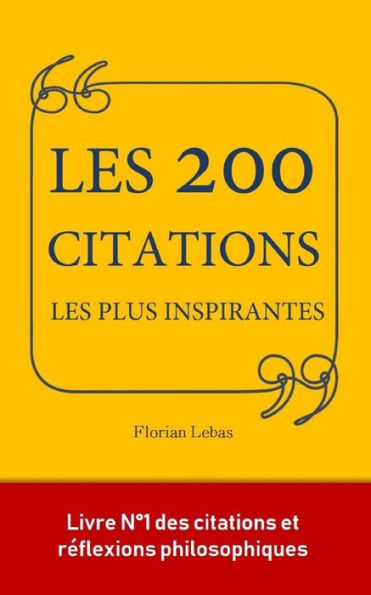 Les 200 Citations Les Plus Inspirantes: Le Petit Livre Qui A Inspiré Les Plus Grands Esprits.