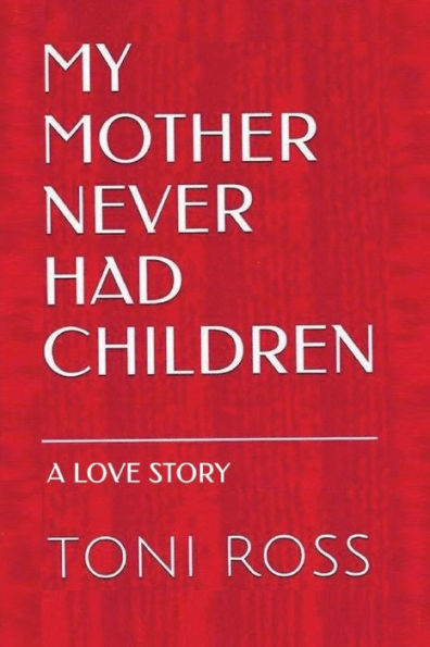 My Mother Never Had Children: Journey To Elizabeth: A Love Story - 9781795604826