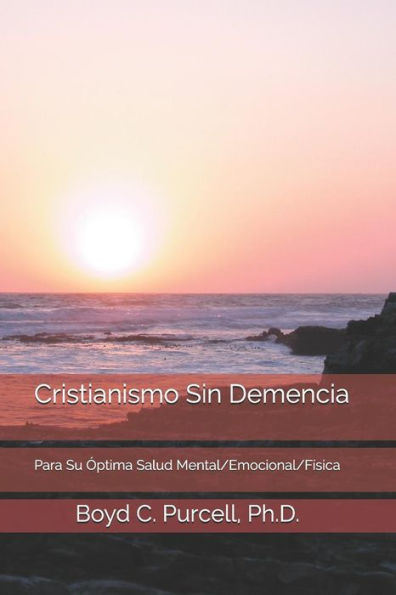 Cristianismo Sin Demencia: Para Su �ptima Salud Mental/Emocional/F�sica (Spanish Edition)