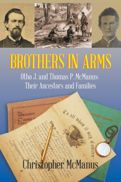 Brothers in Arms: Otho J. and Thomas P. McManus: Their Ancestors and Families