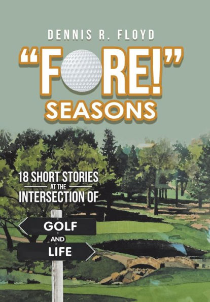 Fore! Seasons: 18 Short Stories at the Intersection of Golf and Life