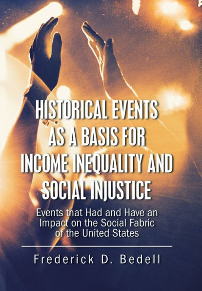 Historical Events as a Basis for Income Inequality and Social Injustice: Events That Had and Have an Impact on the Social Fabric of the United States