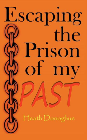 Escaping the prison of my past: A simple guide to forgiveness and letting go