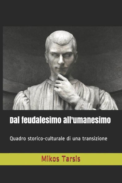 Dal feudalesimo all'umanesimo: Quadro storico-culturale di una transizione (Italian Edition)