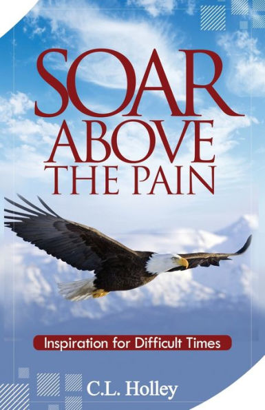 Soar Above The Pain: Inspiration For Difficult Times