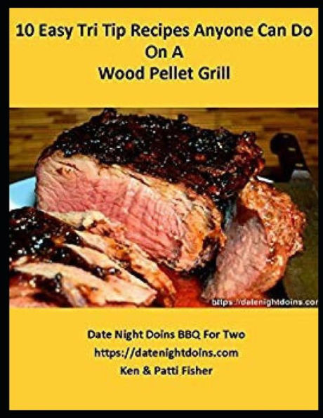 10 Easy Tri Tip Recipes Anyone Can Do On A Wood Pellet Grill (Date Night Doins BBQ For Two)