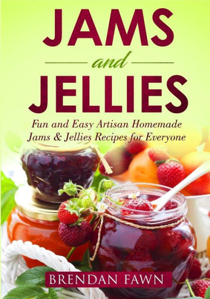 Jams and Jellies: Fun and Easy Artisan Homemade Jams & Jellies Recipes for Everyone (Sunny Harvest in Jars) - 9781796563504