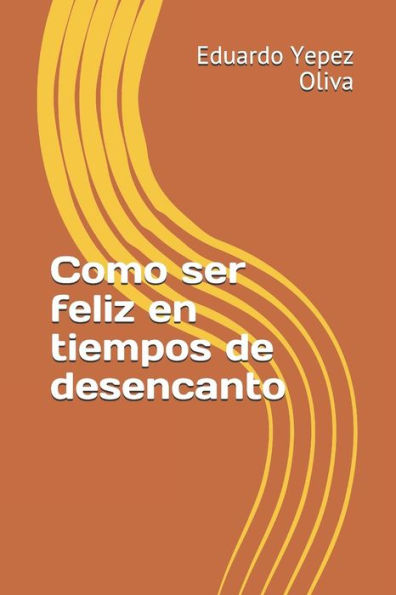 Como ser feliz en tiempos de desencanto