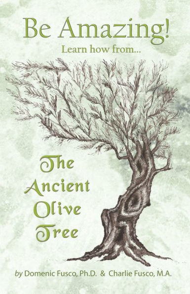 Be Amazing: Learn how from The Ancient Olive Tree (Articles of Transformation)