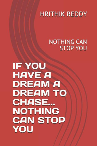 IF YOU HAVE A DREAM A DREAM TO CHASE... NOTHING CAN STOP YOU: NOTHING CAN STOP YOU (PART-1)