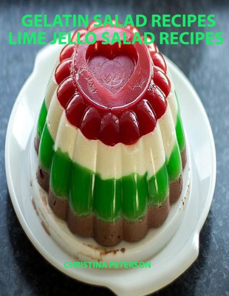 Gelatin Salad Recipes, Lime Jello Salad Recipes: Every page has space for notes, Colorful and delicious additions to family dinners or brunches (Salads)