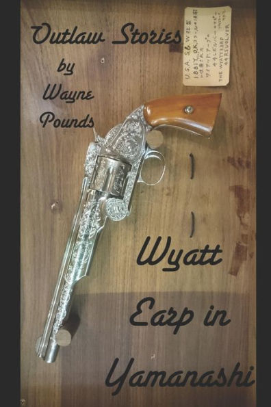 Wyatt Earp In Yamanashi: Outlaw Stories