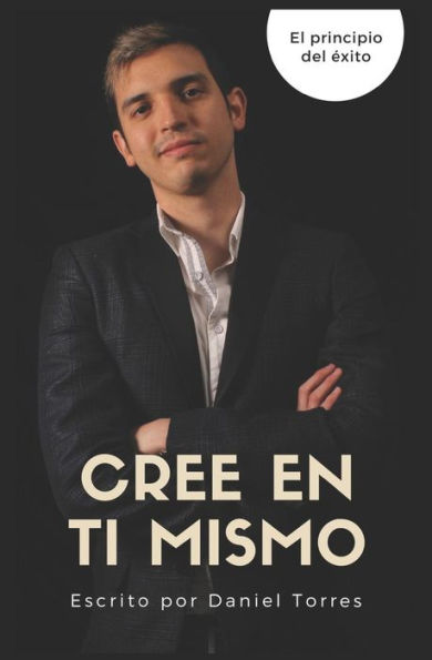 Cree en ti mismo: El principio del �xito (Spanish Edition)