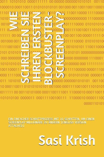 Wie Schreiben Sie Ihren Ersten Blockbuster-Screenplay?: Ein Einfacher Schrittprozess Mit 10 Schritten, Um Einen Screenplay-Millionäre Zu Ändern (Engli