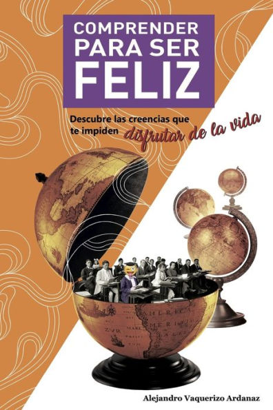 COMPRENDER PARA SER FELIZ: Descubre las creencias que te impiden disfrutar de la vida (Spanish Edition)