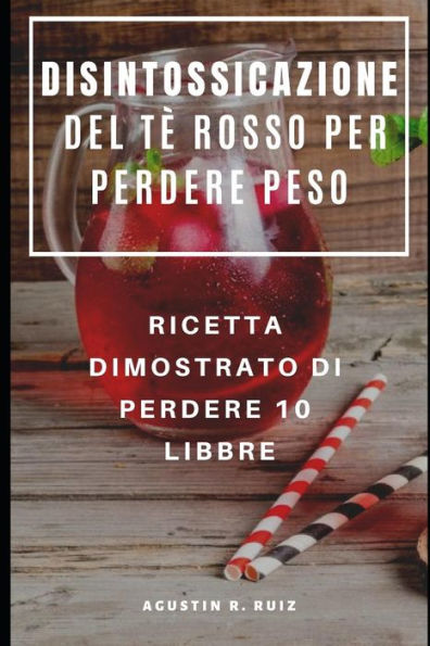 DISINTOSSICAZIONE DEL TÈ ROSSO PER PERDERE PESO : RICETTA DIMOSTRATO DI PERDERE 10 LIBBRE (Italian Edition)