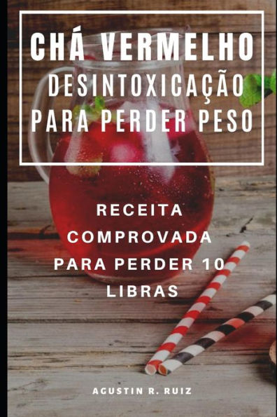 CH� VERMELHO DESINTOXICA��O PARA PERDER PESO : RECEITA COMPROVADA PARA PERDER 10 LIBRAS (Portuguese Edition)