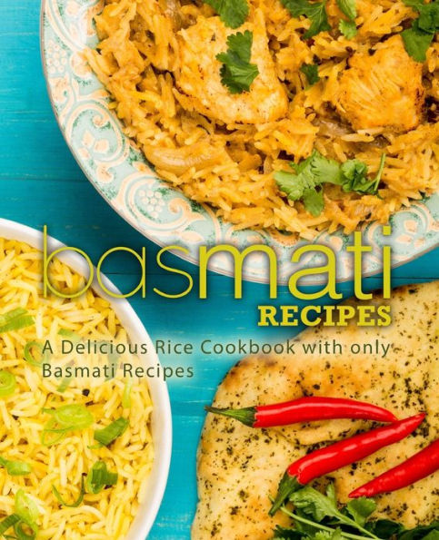 Recetas Basmati: Un delicioso libro de cocina con arroz solo con recetas Basmati (segunda edición)