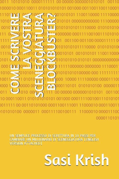 COME SCRIVERE LA VOSTRA SCENEGGIATURA BLOCKBUSTER?: UN SEMPLICE PROCESSO DI SCRITTURA IN 10 PASSI PER CAMBIARE UN MILLIONARIO DI SCENEGGIATURA (ENGLISH VERSION ATTACHED) (Italian Edition)