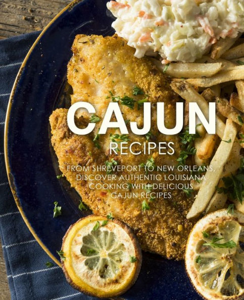 Recetas cajún: desde Shreveport hasta Nueva Orleans, descubra la auténtica cocina de Luisiana con deliciosas recetas cajún (segunda edición)