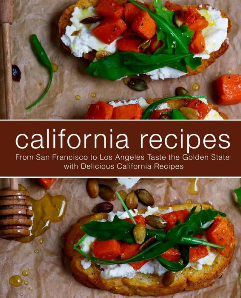 Recetas de California: de San Francisco a Los Ángeles Pruebe el Estado Dorado con deliciosas recetas de California (segunda edición)