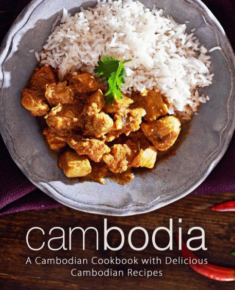 Camboya: un libro de cocina camboyano con deliciosas recetas camboyanas (segunda edición)