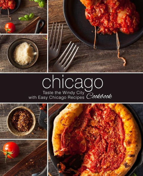 Libro de cocina de Chicago: Pruebe la ciudad del viento con recetas fáciles de Chicago (segunda edición)