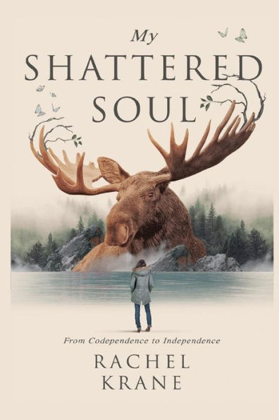 My Shattered Soul : From Codependence To Independence