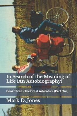 In Search of the Meaning of Life (An Autobiography): Book Three - The Great Adventure (Part One) - 9781797897080