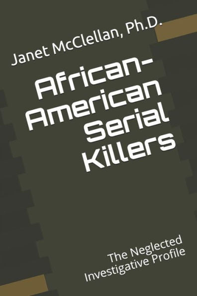 African-American Serial Killers: The Neglected Investigative Profile