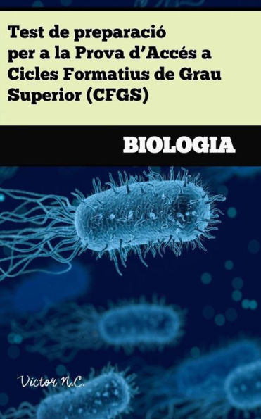 Test De Preparació Per A La Prova D'Accés A Cicles Formatius De Grau Superior (Cfgs): Biologia