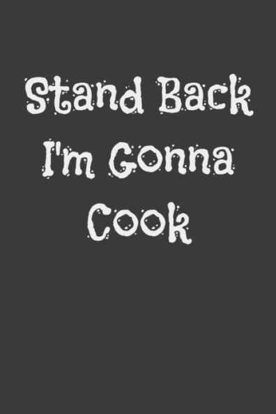 Stand Back I'M Gonna Cook