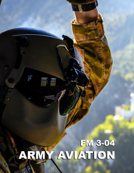 Army Aviation: Field Manual (FM) 3-04