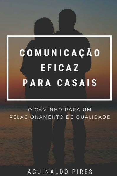 Comunica��o eficaz para casais: O caminho para um relacionamento de qualidade (Portuguese Edition)