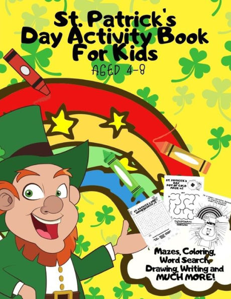 St. Patrick's Day Activity Book For Kids Aged 4-8 : Fun Alternative To Card/Gift - Children's Learning Workbook Of St Paddy's Day Games And Puzzles - Mazes,Coloring,Word Search,Drawing,Writing And More!