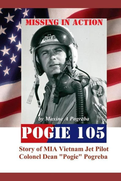 Pogie 105 Missing In Action: Vietnam Mia Colonel Dean Pogreba