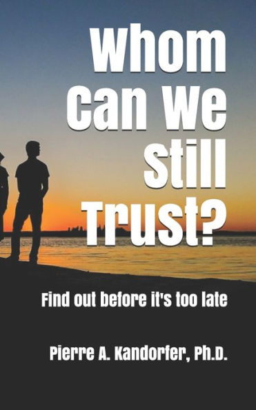 Whom Can We Still Trust? : Find Out Before It's Too Late