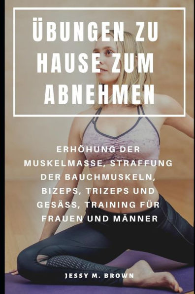 Übungen Zu Hause Zum Abnehmen: Erhöhung Der Muskelmasse, Straffung Der Bauchmuskeln, Bizeps, Trizeps Und Gesäß, Training Für Frauen Und Männer