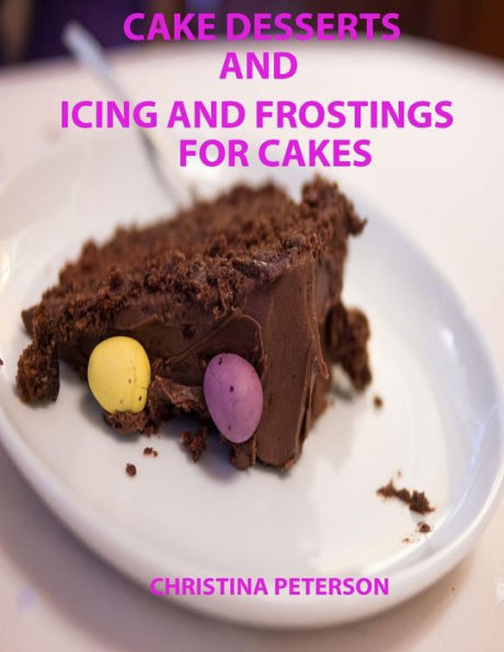 Cake Desserts and Icing and Frostings for Cakes: Every recipe or page has space for notes, 41 recipes whixh includes cakes and toppings