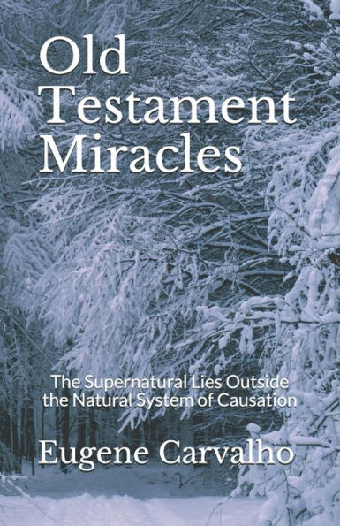 Old Testament Miracles: The Supernatural Lies Outside The Natural System Of Causation