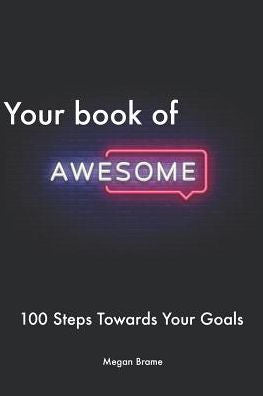 Your Book Of Awesome: The Workbook To Help You Move 100 Steps Forward