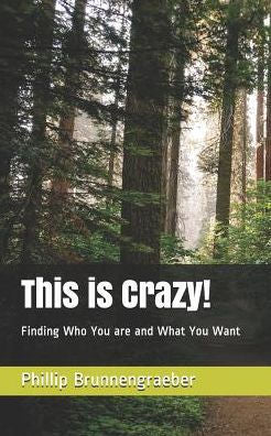 This Is Crazy!: Finding Who You Are And What You Want